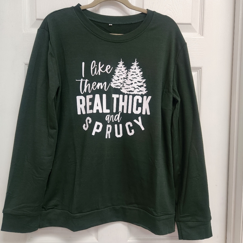 Holiday Sweatshirt "Real Thick and Sprucy"